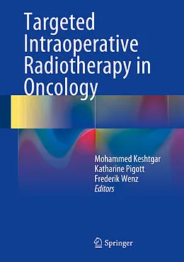 E-Book (pdf) Targeted Intraoperative Radiotherapy in Oncology von Mo Keshtgar, Katharine Pigott, Frederik Wenz