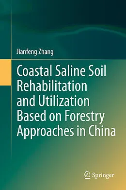 E-Book (pdf) Coastal Saline Soil Rehabilitation and Utilization Based on Forestry Approaches in China von Jianfeng Zhang