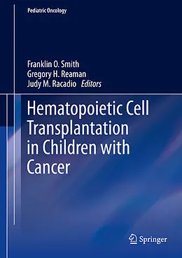 E-Book (pdf) Hematopoietic Cell Transplantation in Children with Cancer von Franklin O. Smith, Gregory H. Reaman, Judy M. Racadio