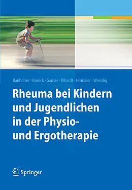 E-Book (pdf) Rheuma bei Kindern und Jugendlichen in der Physio- und Ergotherapie von Daniela Banholzer, Walter Bureck, Gerd Ganser