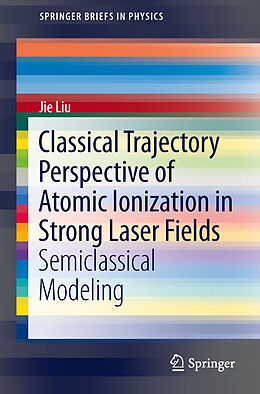 Kartonierter Einband Classical Trajectory Perspective of Atomic Ionization in Strong Laser Fields von Jie Liu
