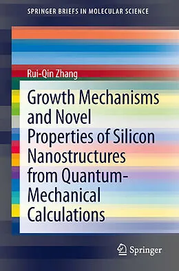 E-Book (pdf) Growth Mechanisms and Novel Properties of Silicon Nanostructures from Quantum-Mechanical Calculations von Rui-Qin Zhang