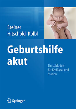 Kartonierter Einband Geburtshilfe akut von Eric Steiner, Thomas Hitschold, Heinz Kölbl