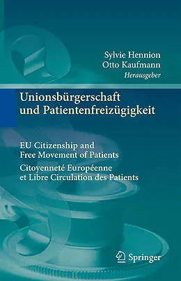 E-Book (pdf) Unionsbürgerschaft und Patientenfreizügigkeit Citoyenneté Européenne et Libre Circulation des Patients EU Citizenship and Free Movement of Patients von Sylvie Hennion, Otto Kaufmann