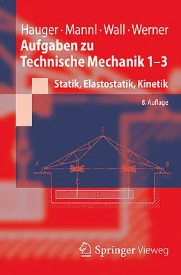 E-Book (pdf) Aufgaben zu Technische Mechanik 1-3 von Werner Hauger, Volker Mannl, Wolfgang A. Wall