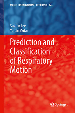 Livre Relié Prediction and Classification of Respiratory Motion de Yuichi Motai, Suk Jin Lee