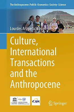 E-Book (pdf) Culture, International Transactions and the Anthropocene von Lourdes Arizpe Schlosser