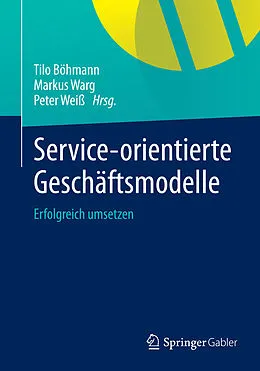 E-Book (pdf) Service-orientierte Geschäftsmodelle von Tilo Böhmann, Markus Warg, Peter Weiß
