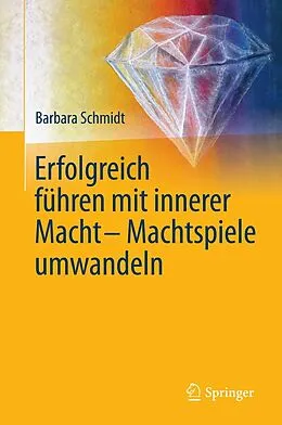 E-Book (pdf) Erfolgreich führen mit innerer Macht - Machtspiele umwandeln von Barbara Schmidt