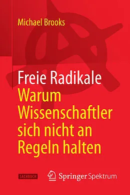 E-Book (pdf) Freie Radikale - Warum Wissenschaftler sich nicht an Regeln halten von Michael Brooks