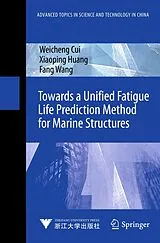 Fester Einband Towards a Unified Fatigue Life Prediction Method for Marine Structures von Weicheng Cui, Xiaoping Huang, Fang Wang