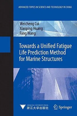 E-Book (pdf) Towards a Unified Fatigue Life Prediction Method for Marine Structures von Weicheng Cui, Xiaoping Huang, Fang Wang