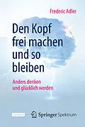 E-Book (pdf) Den Kopf frei machen und so bleiben von Frederic Adler
