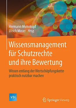 E-Book (pdf) Wissensmanagement für Schutzrechte und ihre Bewertung von Hermann Mohnkopf, Ulrich Moser