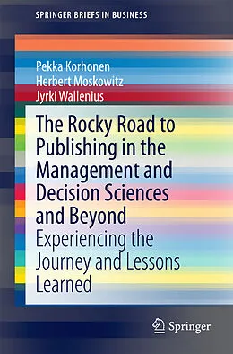 E-Book (pdf) The Rocky Road to Publishing in the Management and Decision Sciences and Beyond von Pekka Korhonen, Herbert Moskowitz, Jyrki Wallenius