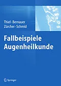 E-Book (pdf) Fallbeispiele Augenheilkunde von Michael A. Thiel, Wolfgang Bernauer, Marlis Zürcher Schüpfer