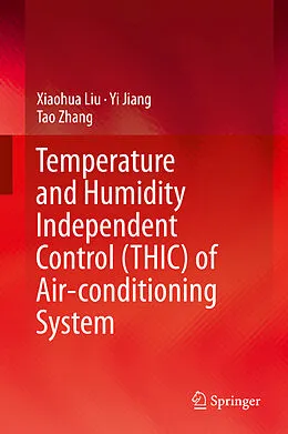E-Book (pdf) Temperature and Humidity Independent Control (THIC) of Air-conditioning System von Xiaohua Liu, Yi Jiang, Tao Zhang
