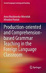Kartonierter Einband Production-oriented and Comprehension-based Grammar Teaching in the Foreign Language Classroom von Anna Mystkowska-Wiertelak, Miros aw Pawlak