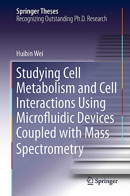 Couverture cartonnée Studying Cell Metabolism and Cell Interactions Using Microfluidic Devices Coupled with Mass Spectrometry de Huibin Wei