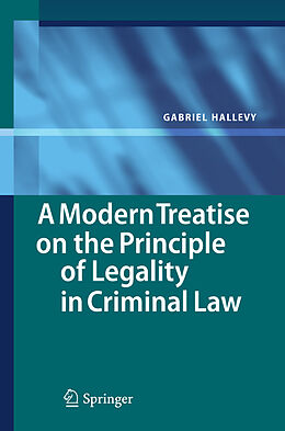 Kartonierter Einband A Modern Treatise on the Principle of Legality in Criminal Law von Gabriel Hallevy