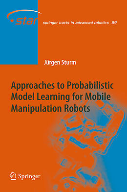 Kartonierter Einband Approaches to Probabilistic Model Learning for Mobile Manipulation Robots von Jürgen Sturm
