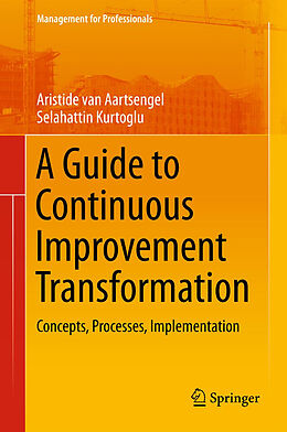 Kartonierter Einband A Guide to Continuous Improvement Transformation von Selahattin Kurtoglu, Aristide van Aartsengel