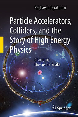 Couverture cartonnée Particle Accelerators, Colliders, and the Story of High Energy Physics de Raghavan Jayakumar