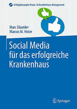 Fester Einband Social Media für das erfolgreiche Krankenhaus von Marc Däumler, Marcus M. Hotze