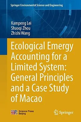 E-Book (pdf) Ecological Emergy Accounting for a Limited System: General Principles and a Case Study of Macao von Kampeng Lei, Shaoqi Zhou, Zhishi Wang