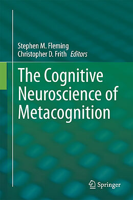 E-Book (pdf) The Cognitive Neuroscience of Metacognition von Stephen M. Fleming, Christopher D. Frith