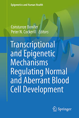 eBook (pdf) Transcriptional and Epigenetic Mechanisms Regulating Normal and Aberrant Blood Cell Development de Constanze Bonifer, Peter Cockerill