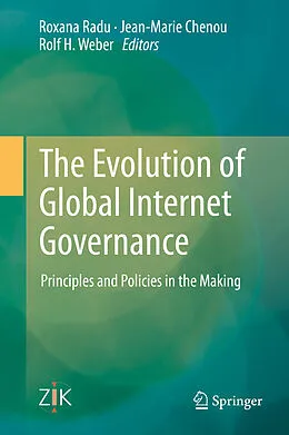 E-Book (pdf) The Evolution of Global Internet Governance von Roxana Radu, Jean-Marie Chenou, Rolf H. Weber