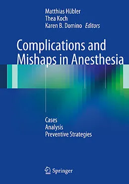 E-Book (pdf) Complications and Mishaps in Anesthesia von Matthias Hübler, Thea Koch, Karen B. Domino