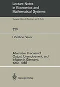 E-Book (pdf) Alternative Theories of Output, Unemployment, and Inflation in Germany: 1960-1985 von Christine Sauer