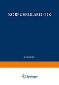 E-Book (pdf) Optics of Corpuscles / Korpuskularoptik von Detlef Kamke, W. Glaser, Siegfried Leisegang