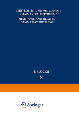 E-Book (pdf) Neutrons and Related Gamma Ray Problems / Neutronen und Verwandte Gammastrahlprobleme von Edoardo Amaldi, U. Fano, L. V. Spencer