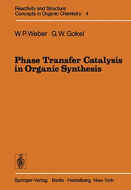 E-Book (pdf) Phase Transfer Catalysis in Organic Synthesis von William P. Weber, George W. Gokel