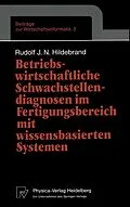 E-Book (pdf) Betriebswirtschaftliche Schwachstellendiagnosen im Fertigungsbereich mit wissensbasierten Systemen von Rudolf J.N. Hildebrand