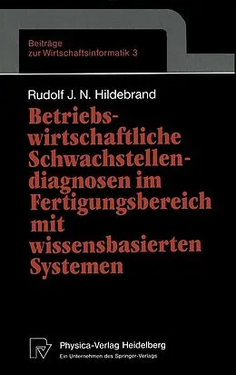E-Book (pdf) Betriebswirtschaftliche Schwachstellendiagnosen im Fertigungsbereich mit wissensbasierten Systemen von Rudolf J.N. Hildebrand
