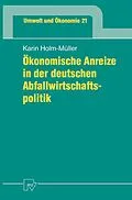 E-Book (pdf) Ökonomische Anreize in der deutschen Abfallwirtschaftspolitik von Karin Holm-Müller