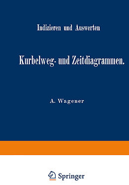 Kartonierter Einband Indizieren und Auswerten von Kurbelweg- und Zeitdiagrammen von A. Wagener
