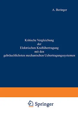 E-Book (pdf) Kritische Vergleichung der Elektrischen Kraftübertragung mit den gebräuchlichsten mechanischen Uebertragungssystemen von A. Beringer