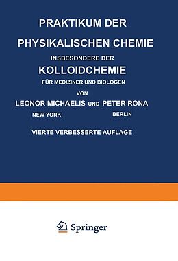 E-Book (pdf) Praktikum der Physikalischen Chemie Insbesondere der Kolloidchemie für Mediziner und Biologen von Leonor Michaelis, Peter Rona