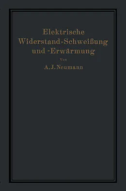 E-Book (pdf) Elektrische Widerstand-Schweißung und -Erwärmung von A. Neumann, A. Hilpert