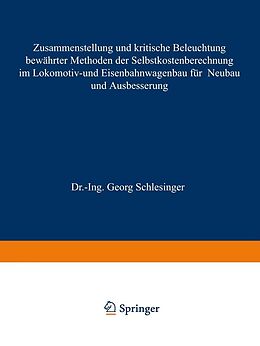 E-Book (pdf) Zusammenstellung und kritische Beleuchtung bewährter Methoden der Selbstkostenberechnung im Lokomotiv- und Eisenbahnwagenbau für Neubau und Ausbesserung von Georg Schlesinger