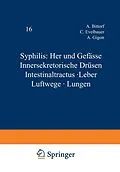 E-Book (pdf) Syphilis: Herz und Gefässe Innersekretorische Drüsen Intestinaltractus · Leber Luftwege · Lungen von A. Bittorf, C. Evelbauer, A. Gigon