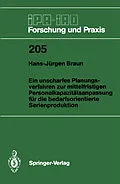 E-Book (pdf) Ein unscharfes Planungsverfahren zur mittelfristigen Personalkapazitätsanpassung für die bedarfsorientierte Serienproduktion von Hans-Jürgen Braun