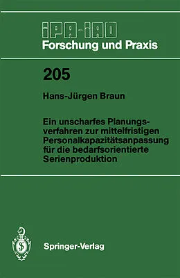 E-Book (pdf) Ein unscharfes Planungsverfahren zur mittelfristigen Personalkapazitätsanpassung für die bedarfsorientierte Serienproduktion von Hans-Jürgen Braun