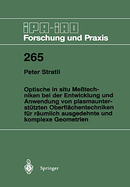 E-Book (pdf) Optische in situ Meßtechniken bei der Entwicklung und Anwendung von plasmaunterstützten Oberflächentechniken für räumlich ausgedehnte und komplexe Geometrien von Peter Stratil