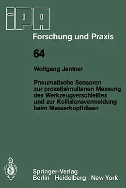 E-Book (pdf) Pneumatische Sensoren zur prozeßsimultanen Messung des Werkzeugverschleißes und zur Kollisionsvermeidung beim Messerkopffräsen von W. Jentner